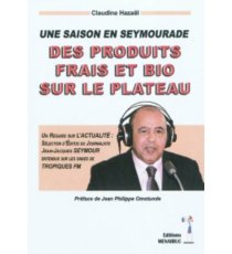 Une Saison En Seymourade : Des Produits Frais Et Bio Sur Le Plateau : Un Regard Sur L’actualité : Sélection D’éditos Du Journaliste Jean-Jacques Seymour Entendus Sur L